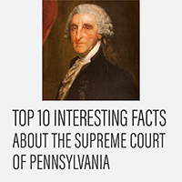 top 10 interesting facts about the Supreme Court of Pennsylvania